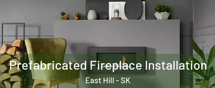  Prefabricated Fireplace Installation East Hill - SK