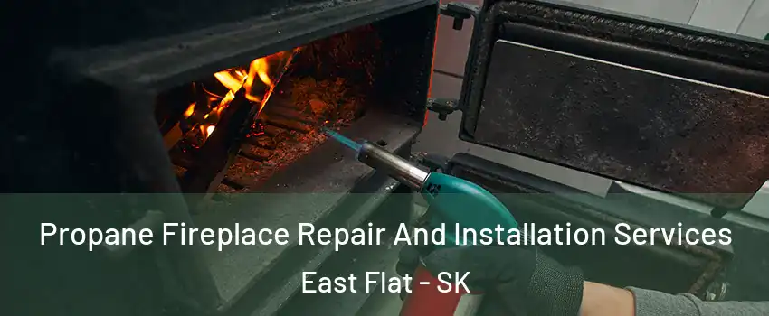 Propane Fireplace Repair And Installation Services East Flat - SK