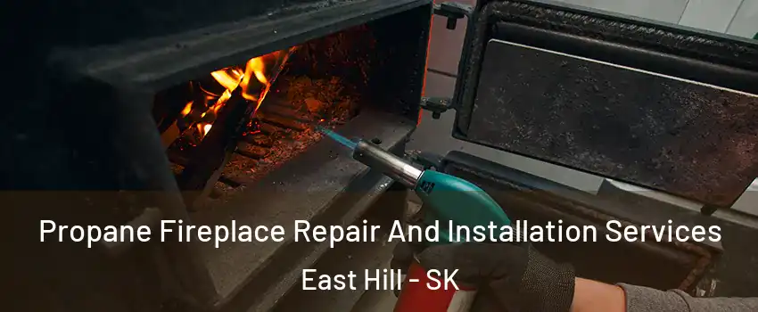 Propane Fireplace Repair And Installation Services East Hill - SK