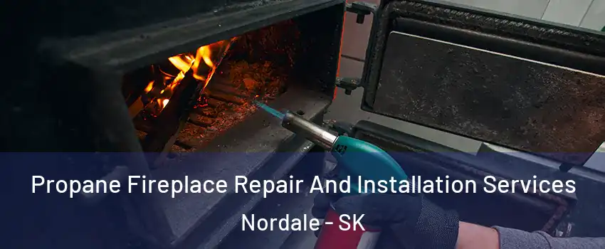 Propane Fireplace Repair And Installation Services Nordale - SK