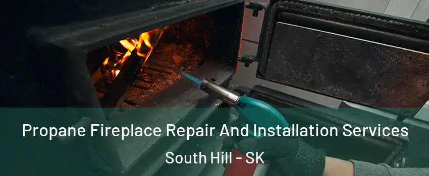 Propane Fireplace Repair And Installation Services South Hill - SK