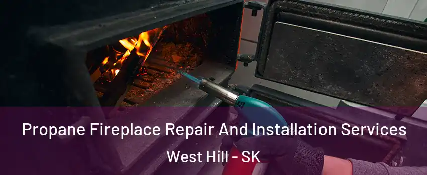 Propane Fireplace Repair And Installation Services West Hill - SK