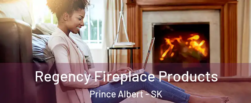  Regency Fireplace Products Prince Albert - SK