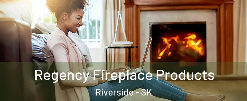  Regency Fireplace Products Riverside - SK