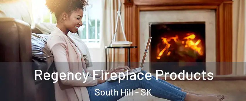  Regency Fireplace Products South Hill - SK