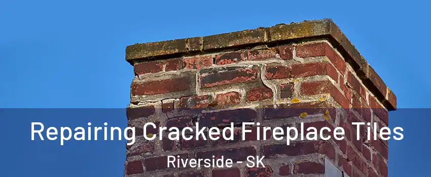  Repairing Cracked Fireplace Tiles Riverside - SK