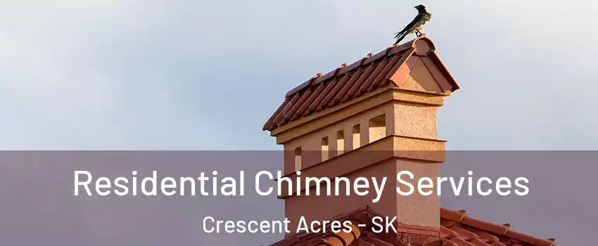  Residential Chimney Services Crescent Acres - SK