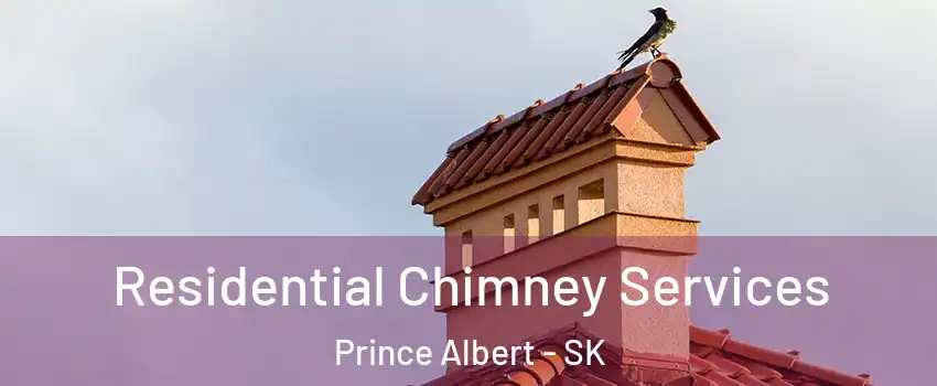  Residential Chimney Services Prince Albert - SK