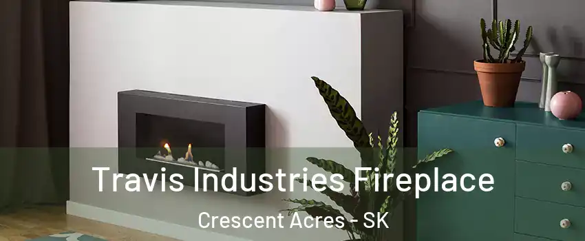 Travis Industries Fireplace Crescent Acres - SK
