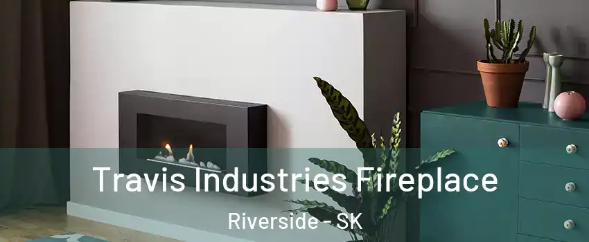  Travis Industries Fireplace Riverside - SK
