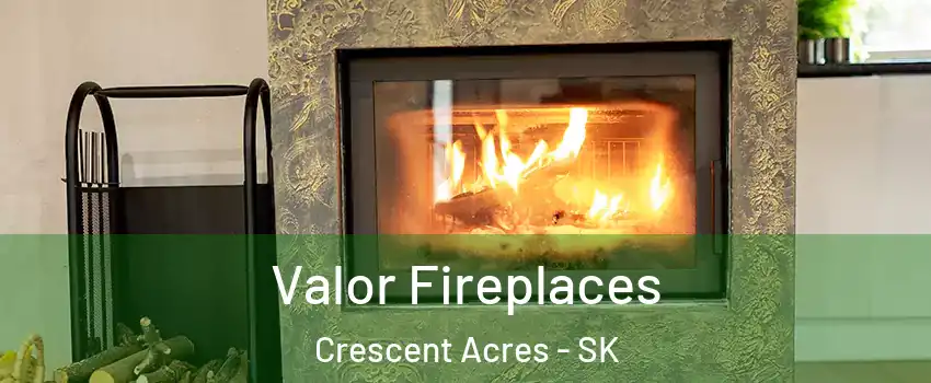  Valor Fireplaces Crescent Acres - SK