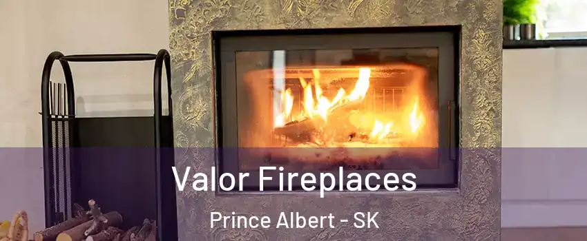  Valor Fireplaces Prince Albert - SK