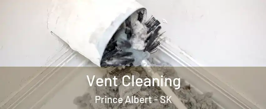  Vent Cleaning Prince Albert - SK