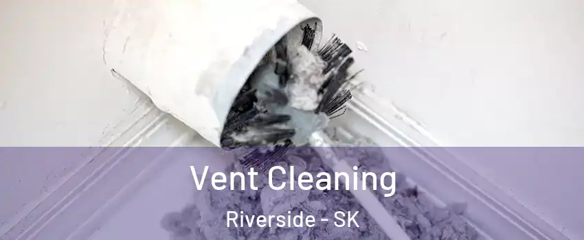  Vent Cleaning Riverside - SK