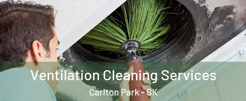  Ventilation Cleaning Services Carlton Park - SK