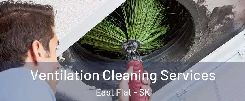  Ventilation Cleaning Services East Flat - SK