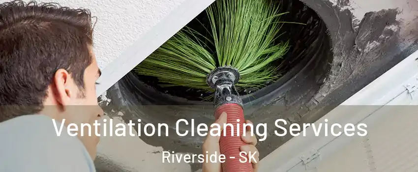  Ventilation Cleaning Services Riverside - SK