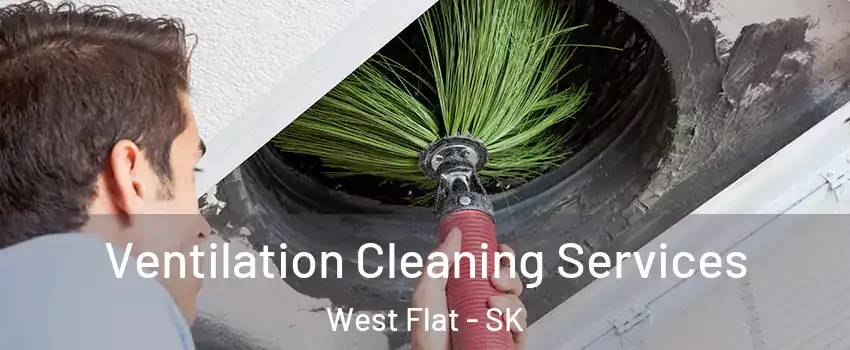  Ventilation Cleaning Services West Flat - SK