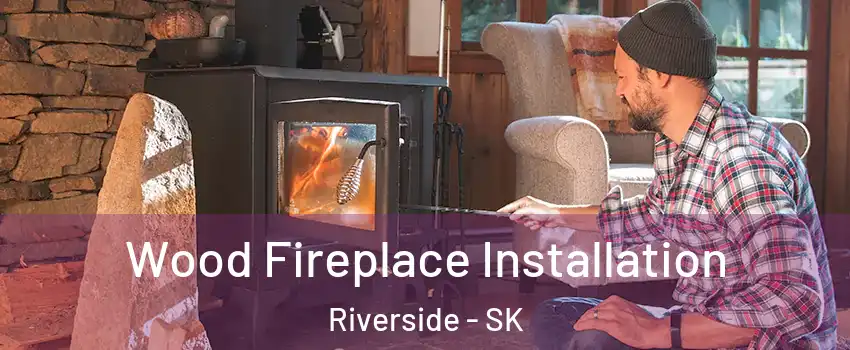  Wood Fireplace Installation Riverside - SK