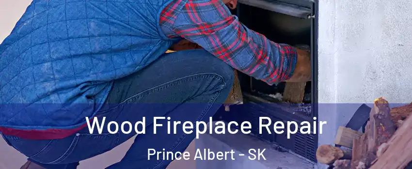  Wood Fireplace Repair Prince Albert - SK