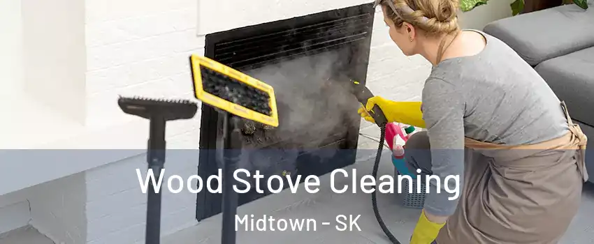  Wood Stove Cleaning Midtown - SK