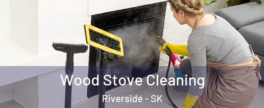  Wood Stove Cleaning Riverside - SK