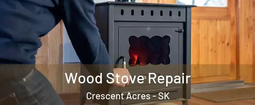  Wood Stove Repair Crescent Acres - SK