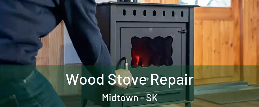  Wood Stove Repair Midtown - SK