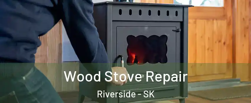  Wood Stove Repair Riverside - SK